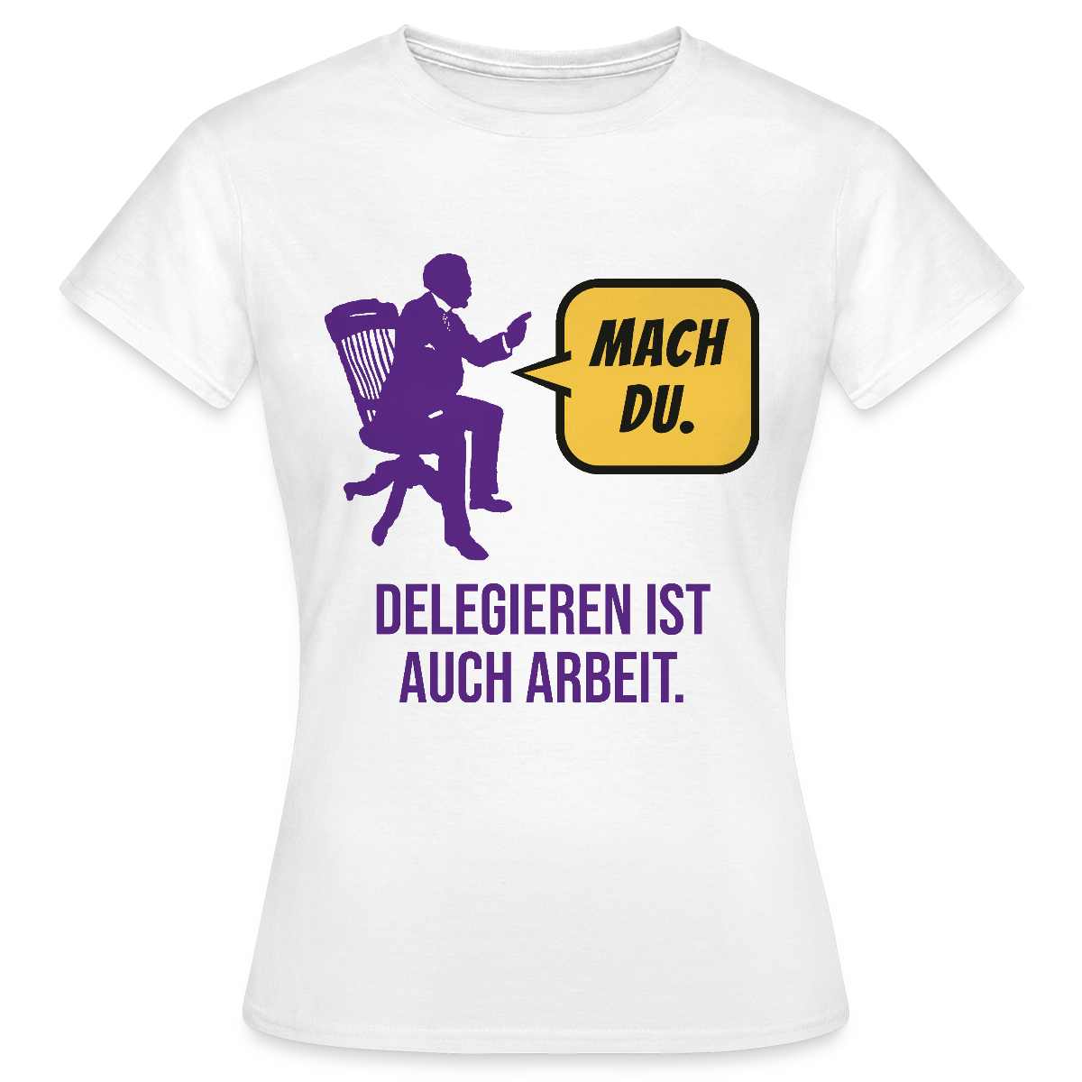 Delegieren ist auch Arbeit. Sprechblasen-Motiv Motiv-T-Shirt für Frauen, Farbe Weiß
