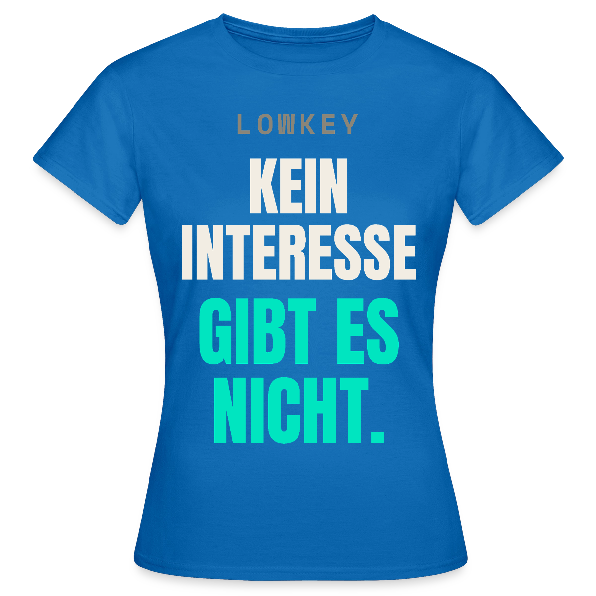 Lowkey. Kein Interesse gibt es nicht. Motiv-T-Shirt für Frauen, Farbe Royalblau