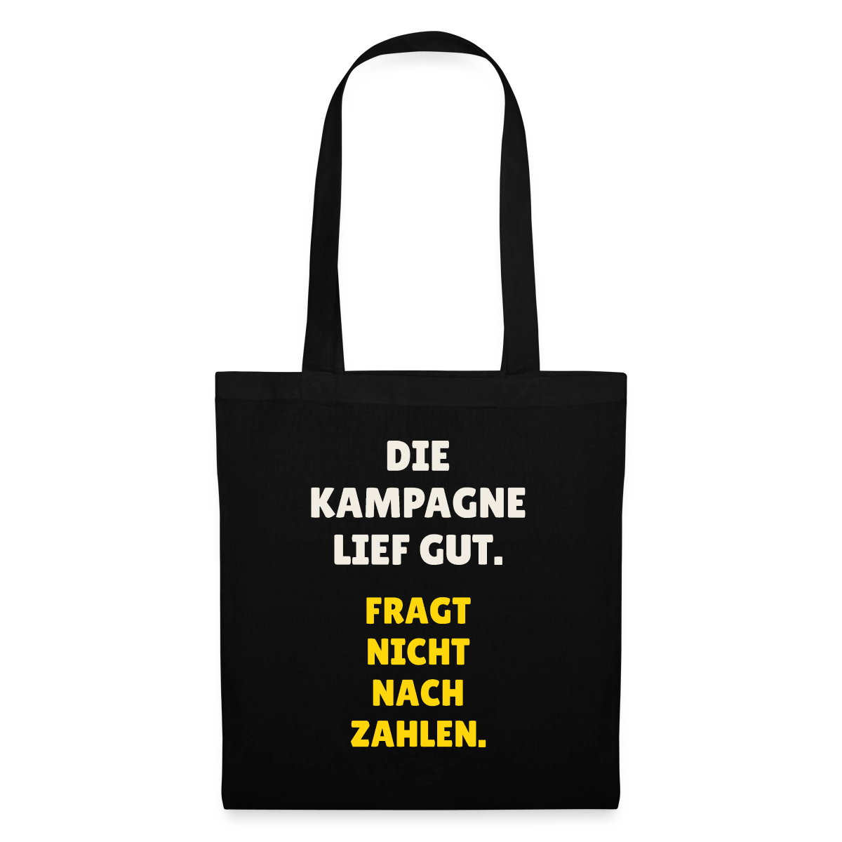 Die Kampagne lief gut. Fragt nicht nach Zahlen. Stoffbeutel, Farbe Schwarz