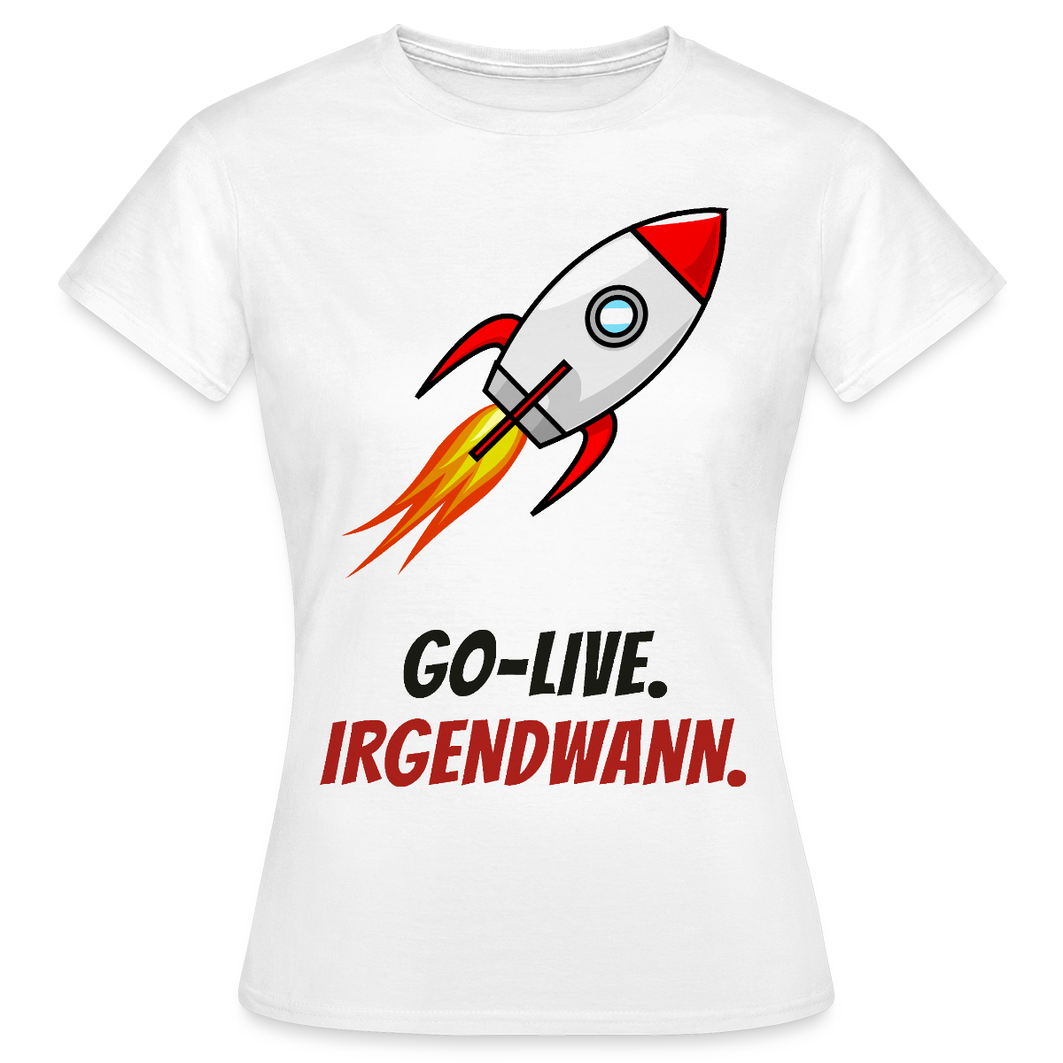 Go-Live. Irgendwann. Motiv-T-Shirt für Frauen, Farbe Weiß
