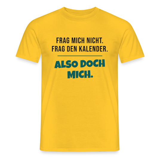 Frag mich nicht. Frag den Kalender. Also doch mich. Motiv-T-Shirt für Männer, Farbe Gelb