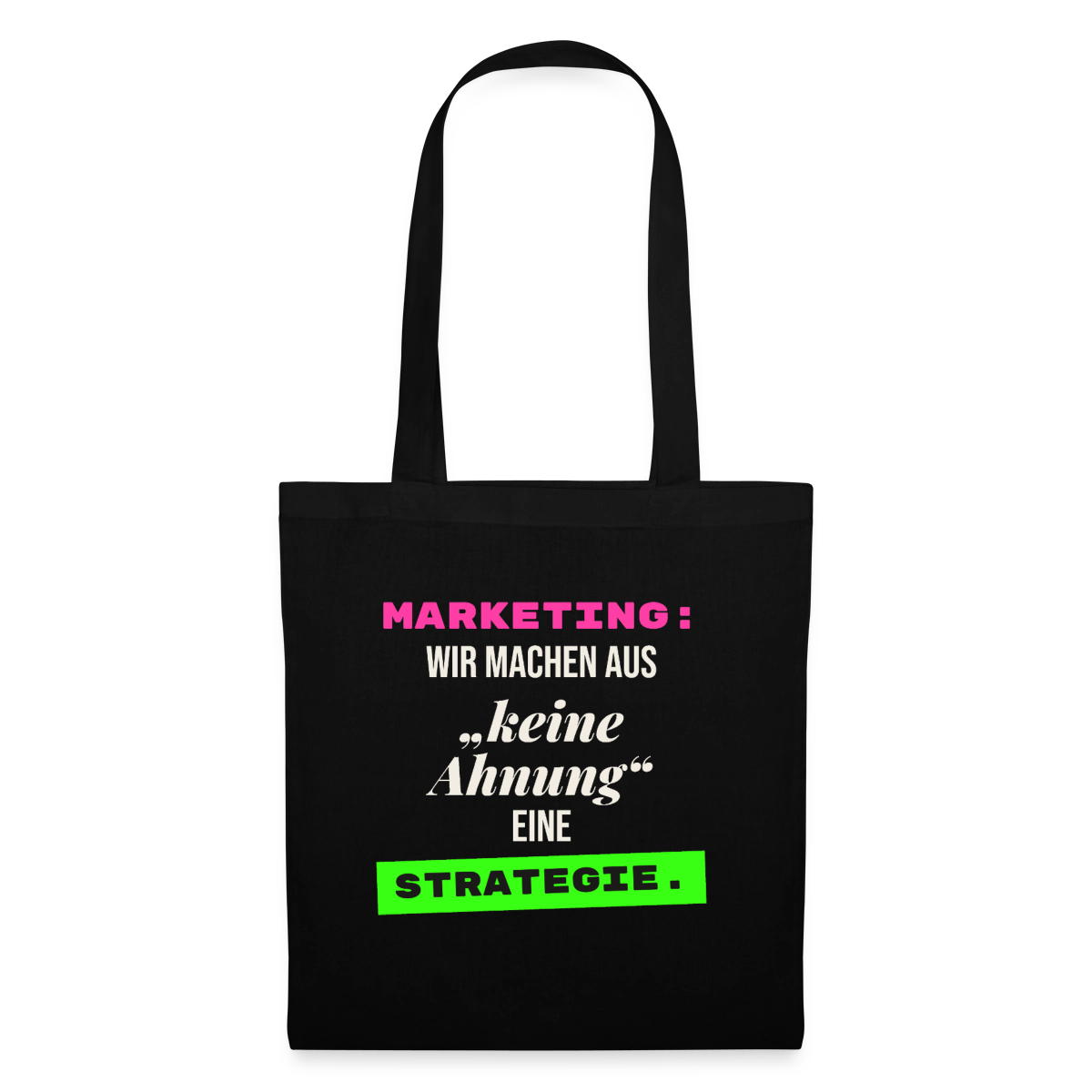 Marketing: Wir machen aus keine Ahnung eine Strategie. Stoffbeutel, Farbe Schwarz