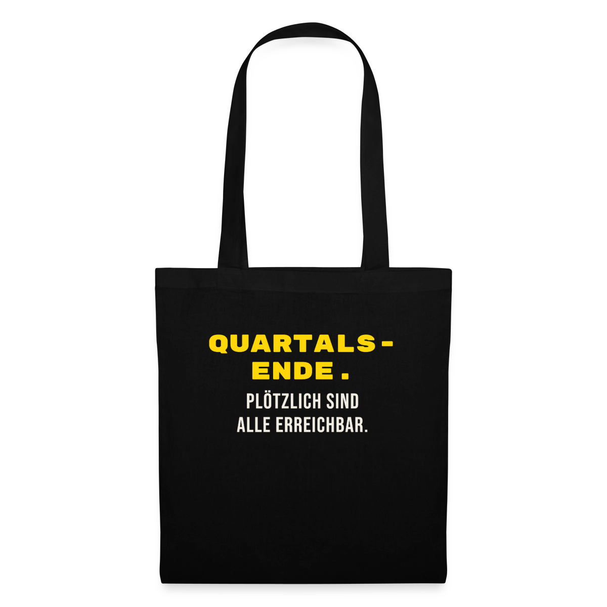 Quartalsende. Plötzlich sind alle erreichbar. Stoffbeutel, Farbe Schwarz