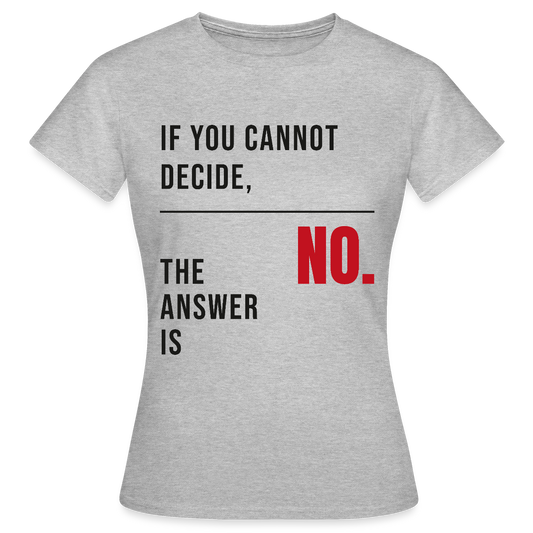 If you cannot decide, the answer is no. Motiv-T-Shirt für Frauen, Farbe Grau meliert