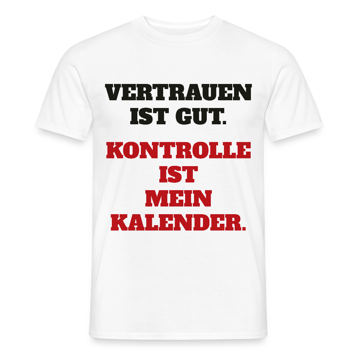 Vertrauen ist gut. Kontrolle ist mein Kalender. Motiv-T-Shirt für Männer, Farbe Weiß