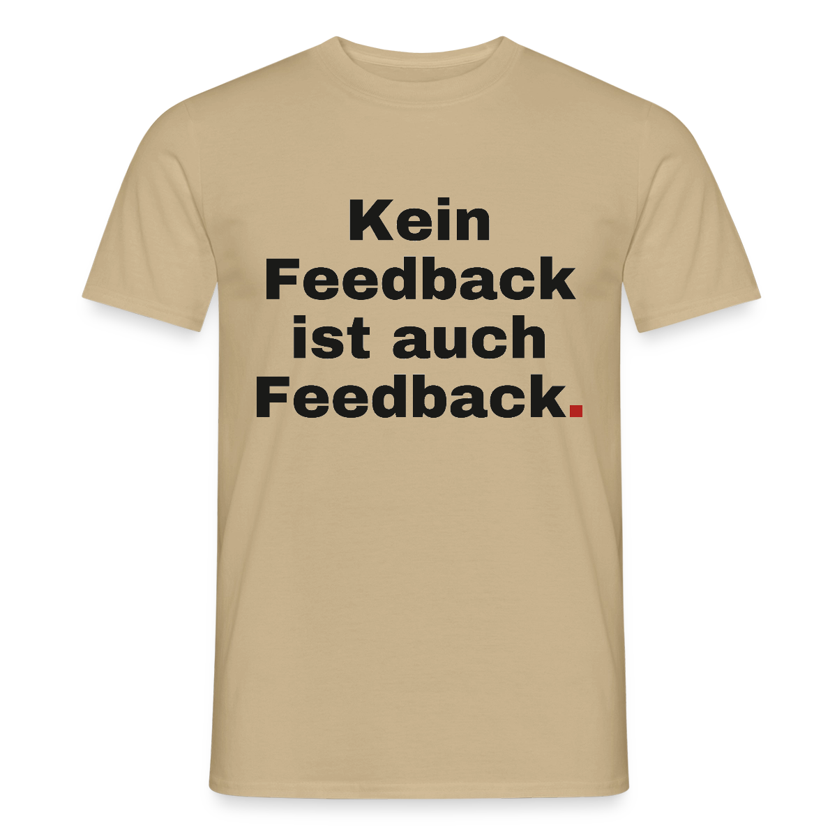 "Kein Feedback ist auch Feedback." Motiv-T-Shirt für Männer, Farbe Sandbeige