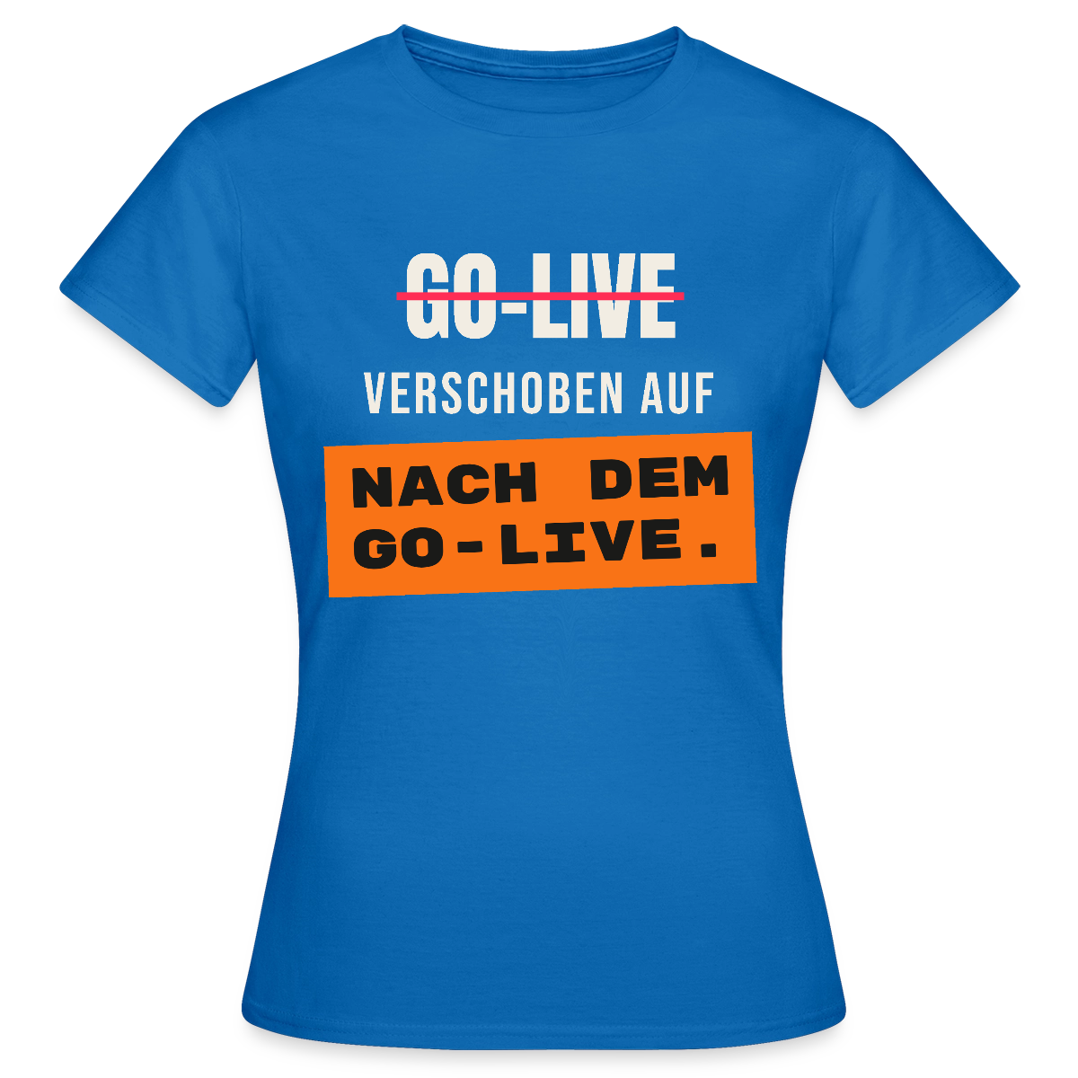 Go-Live verschoben auf nach dem Go-Live. Motiv-T-Shirt für Frauen, Farbe Royalblau