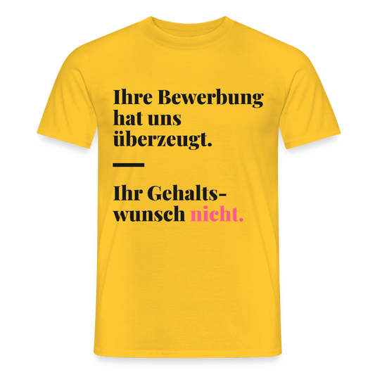 Ihre Bewerbung hat uns überzeugt. Ihr Gehaltswunsch nicht. Motiv-T-Shirt für Männer, Farbe Gelb