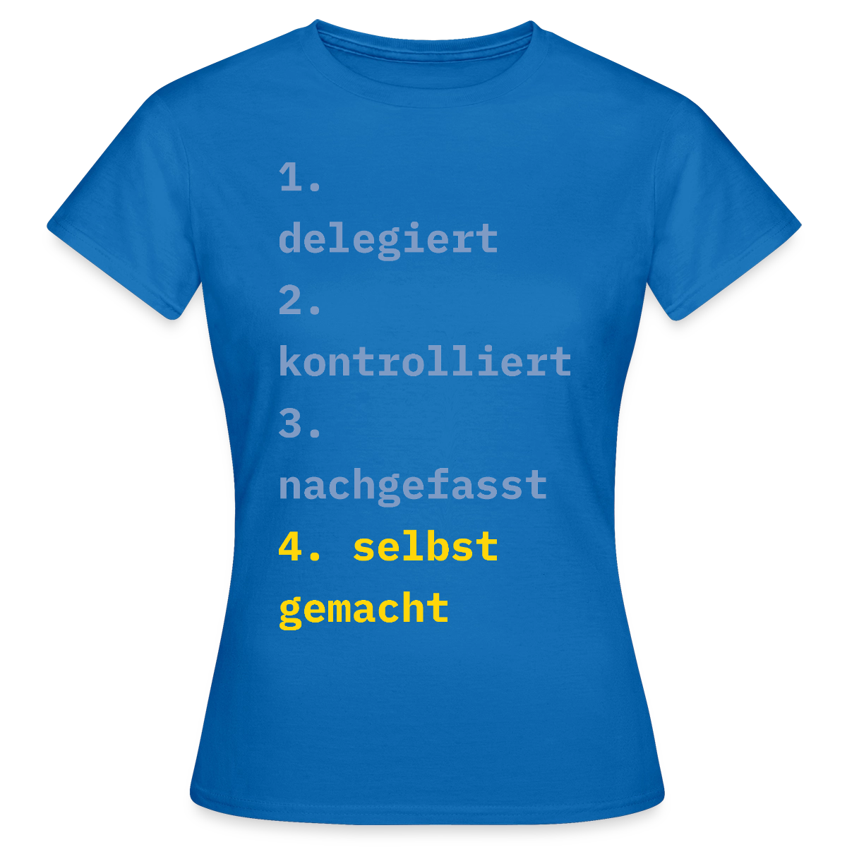 Delegiert. Kontrolliert. Nachgefasst. Selbst gemacht. Motiv-T-Shirt für Frauen, Farbe Royalblau