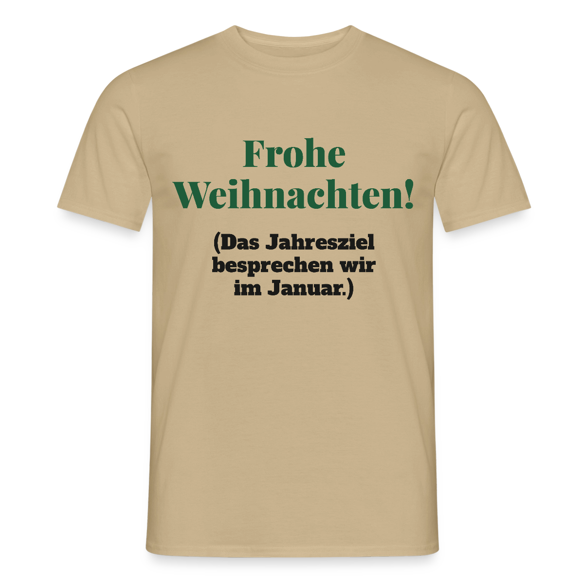 "Frohe Weihnachten! Das Jahresziel besprechen wir im Januar." Motiv-T-Shirt für Männer, Farbe Sandbeige