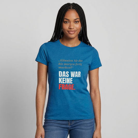 "Das war keine Frage." Motiv-T-Shirt für Frauen, Farbe Antikblaues Saphir meliert