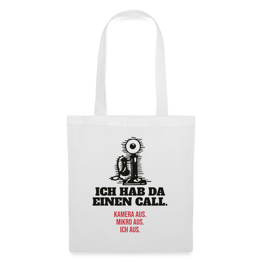 Ich hab da einen Call. Kamera aus. Mikro aus. Ich aus. Stoffbeutel, Farbe Weiß