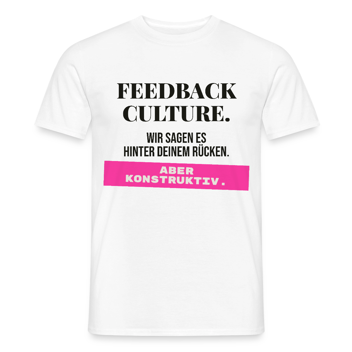 Feedback Culture. Wir sagen es hinter deinem Rücken. Aber konstruktiv. Motiv-T-Shirt für Männer, Farbe Weiß