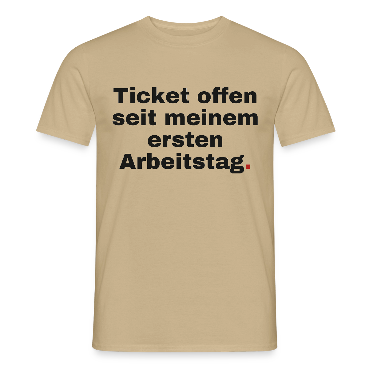 "Ticket offen seit meinem ersten Arbeitstag." Motiv-T-Shirt für Männer, Farbe Sandbeige