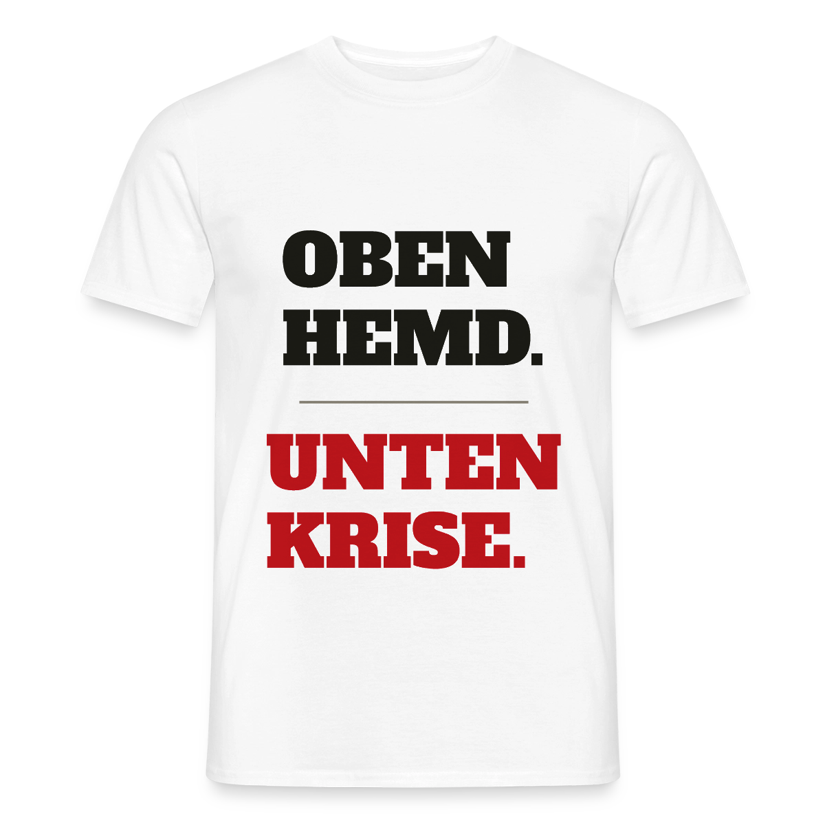 Oben Hemd, unten Krise Motiv-T-Shirt für Männer, Farbe Weiß