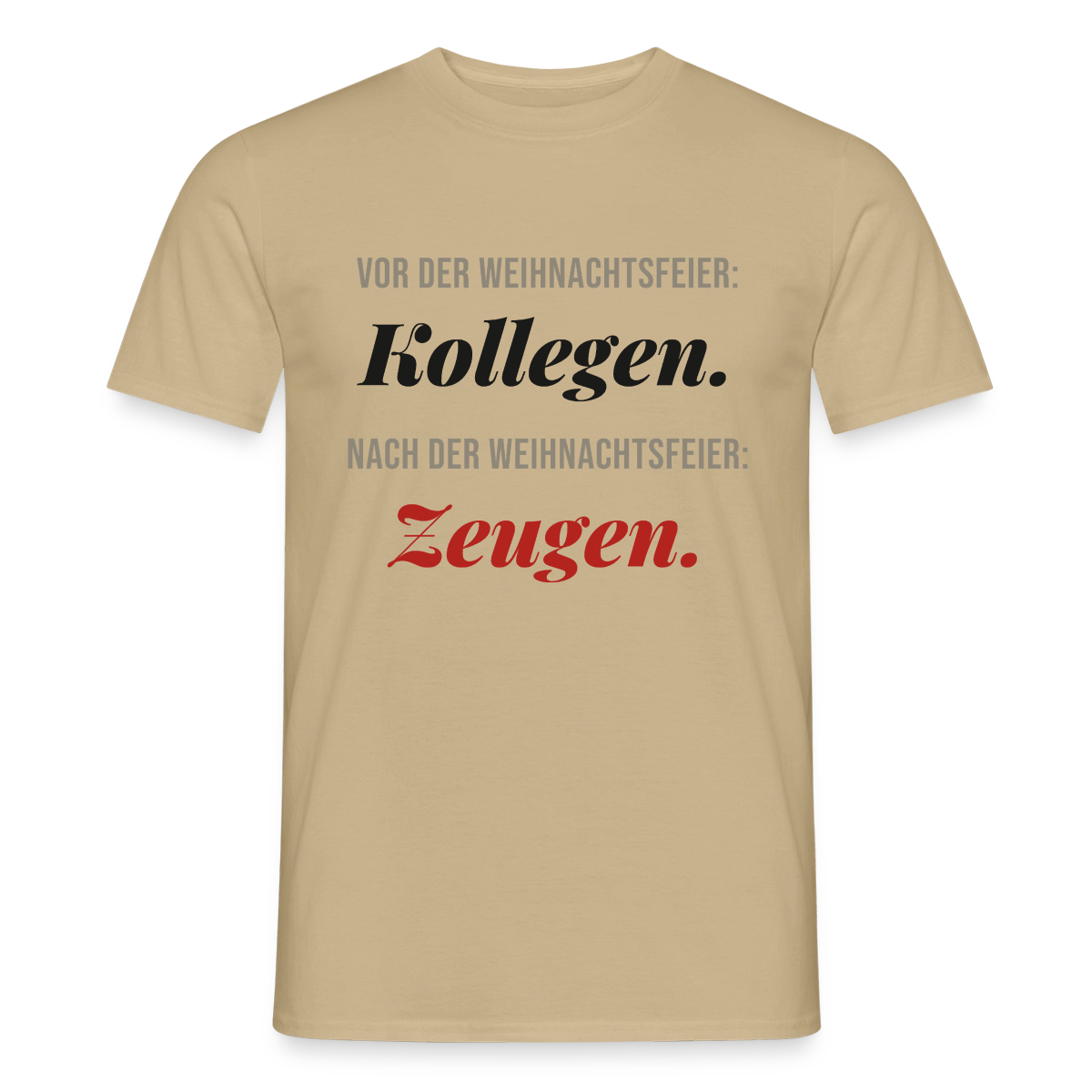 "Vor der Weihnachtsfeier: Kollegen. Nach der Weihnachtsfeier: Zeugen." Motiv-T-Shirt für Männer, Farbe Sandbeige