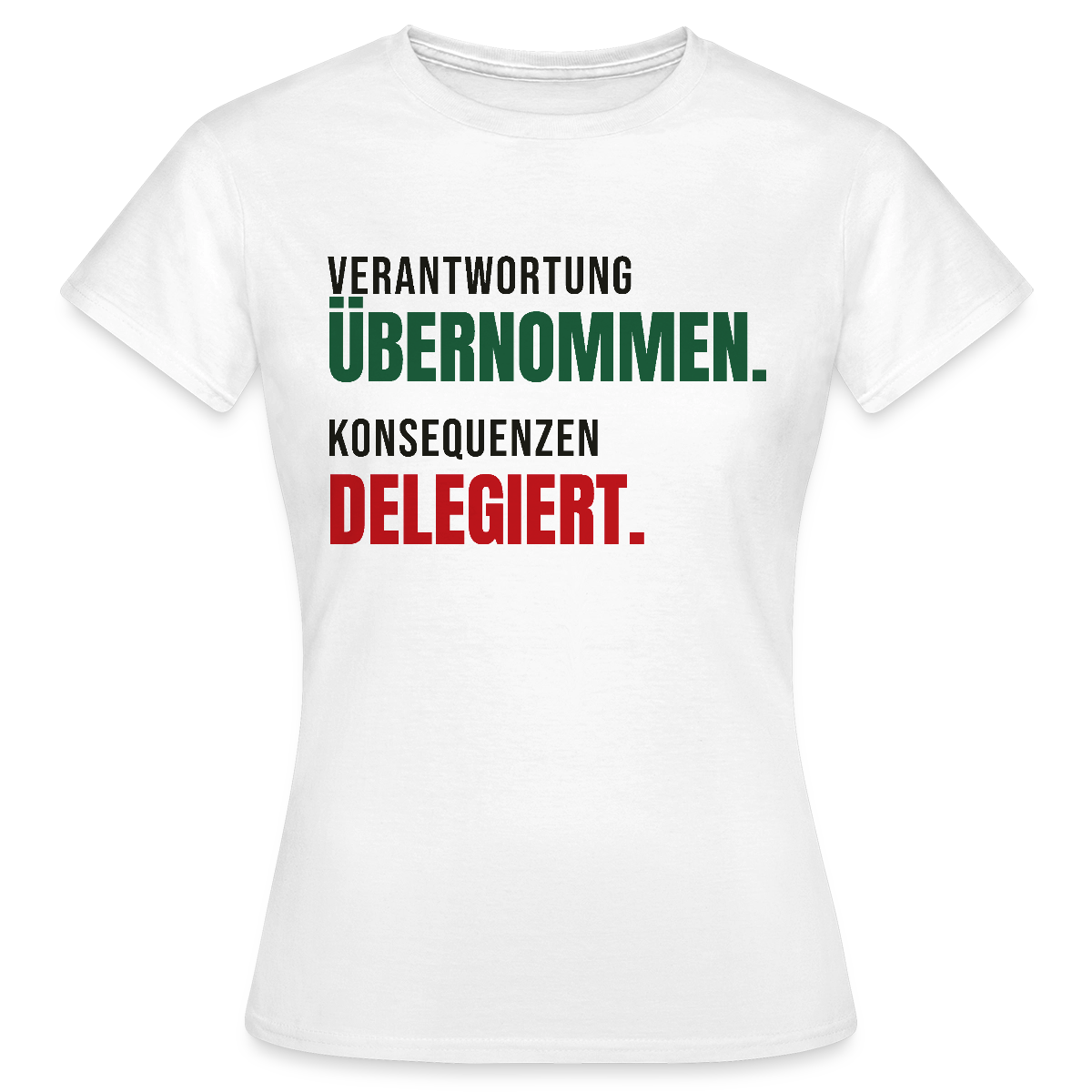 Verantwortung übernommen. Konsequenzen delegiert. Motiv-T-Shirt für Frauen, Farbe Weiß
