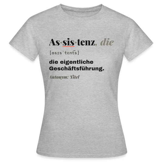 Assistenz, die: die eigentliche Geschäftsführung. Motiv-T-Shirt für Frauen, Farbe Grau meliert