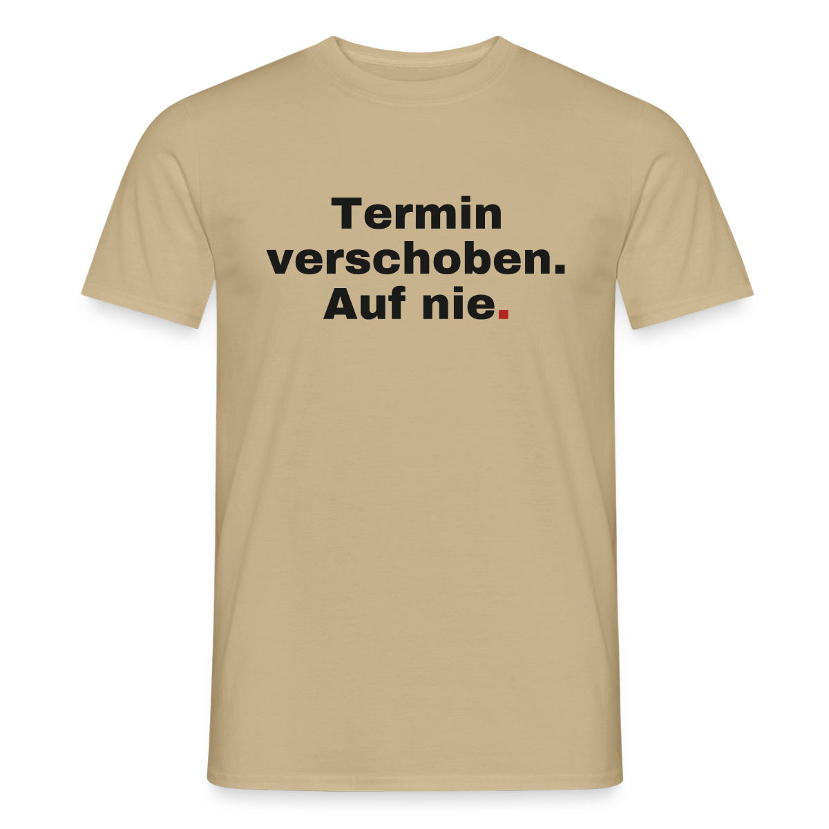 "Termin verschoben. Auf nie." Motiv-T-Shirt für Männer, Farbe Sandbeige