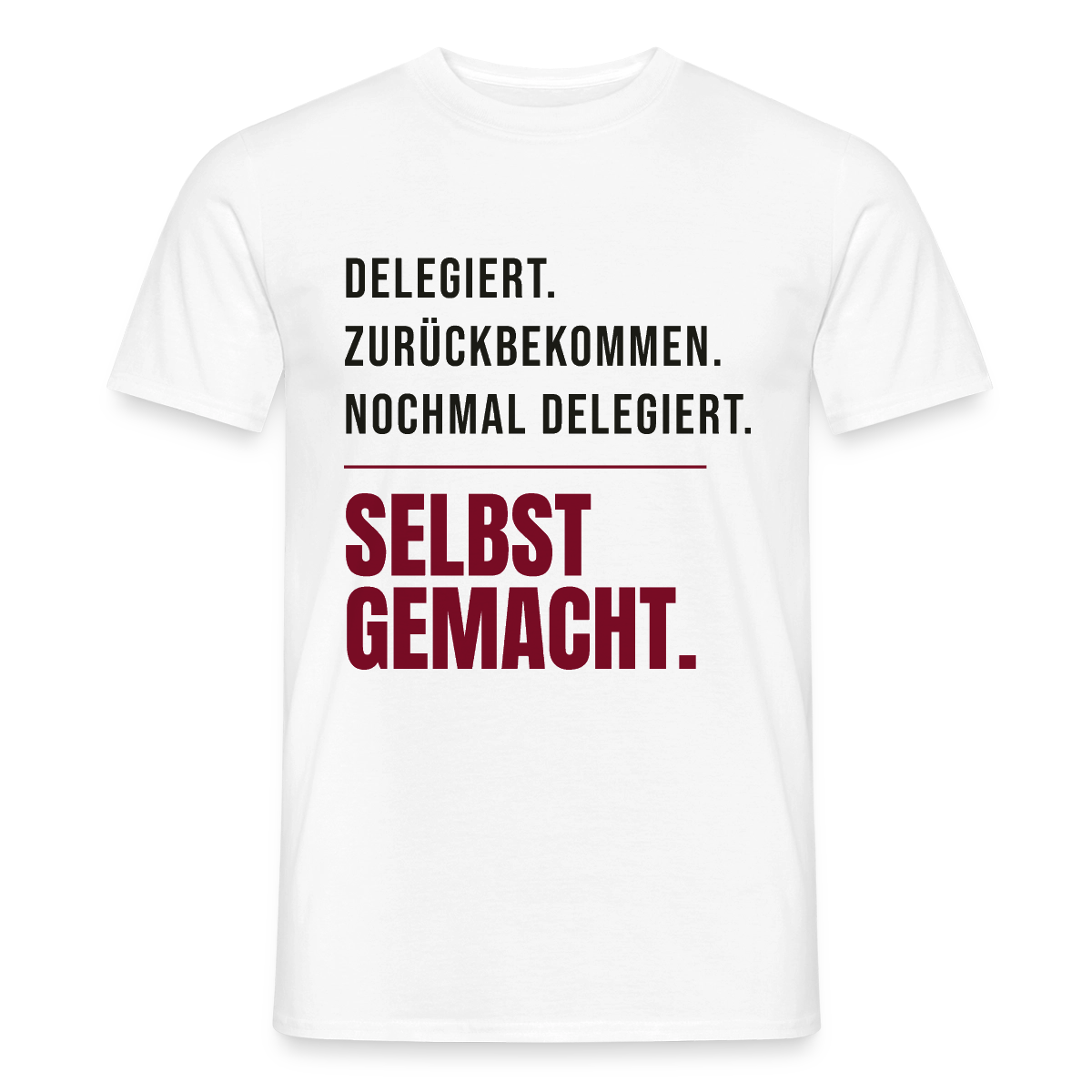 Delegiert. Zurückbekommen. Nochmal delegiert. Selbst gemacht. Motiv-T-Shirt für Männer, Farbe Weiß