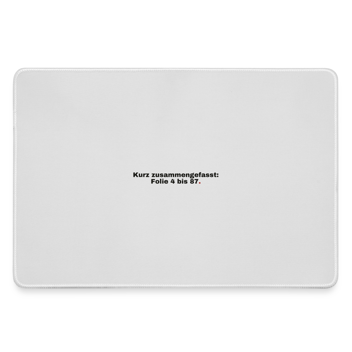 "Kurz zusammengefasst: Folie 4 bis 87." Motiv-Mousepad, Farbe Grau