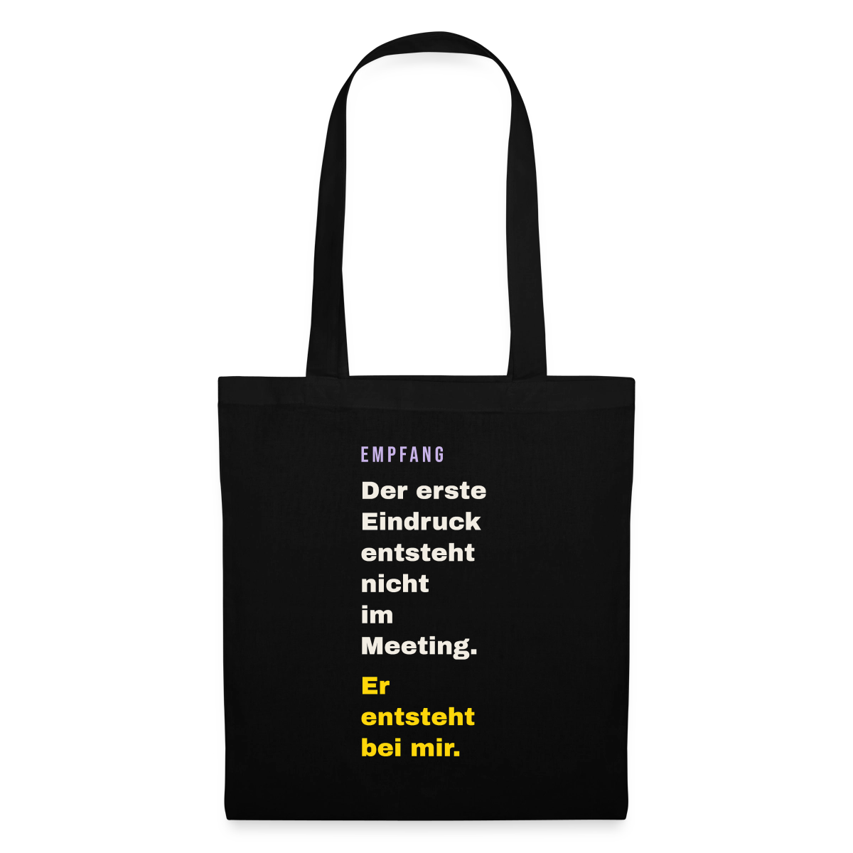 Der erste Eindruck entsteht nicht im Meeting. Er entsteht bei mir. Stoffbeutel, Farbe Schwarz