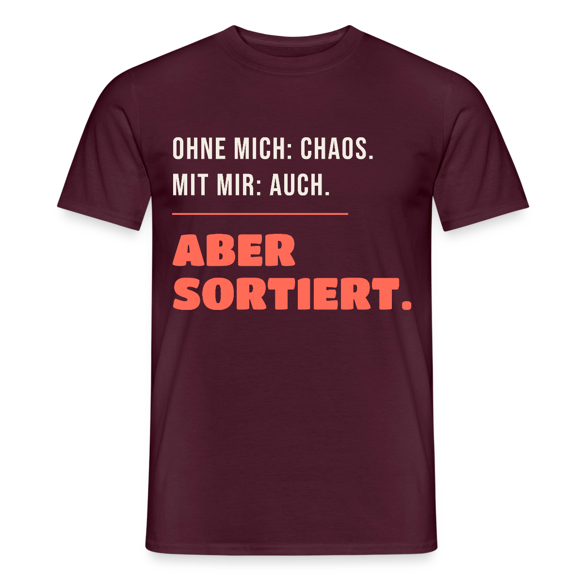 Ohne mich: Chaos. Mit mir: auch. Aber sortiert. Motiv-T-Shirt für Männer, Farbe Ziegelrot