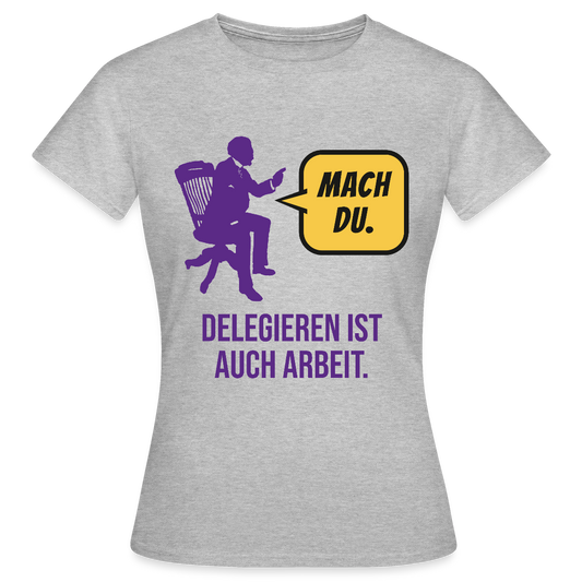 Delegieren ist auch Arbeit. Sprechblasen-Motiv Motiv-T-Shirt für Frauen, Farbe Grau meliert