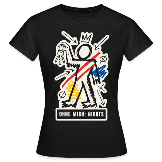 Ohne mich: nichts. Neo-Expressionismus-Motiv Motiv-T-Shirt für Frauen, Farbe Schwarz