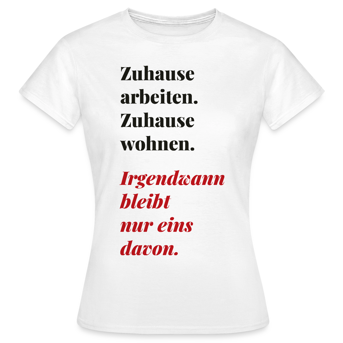 Zuhause arbeiten, zuhause wohnen Motiv-T-Shirt für Frauen, Farbe Weiß