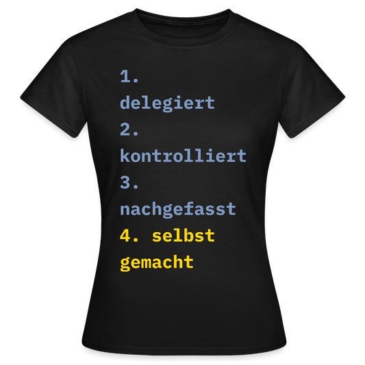 Delegiert. Kontrolliert. Nachgefasst. Selbst gemacht. Motiv-T-Shirt für Frauen, Farbe Schwarz