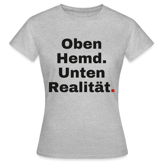 Oben Hemd, unten Realität Motiv-T-Shirt für Frauen, Farbe Grau meliert