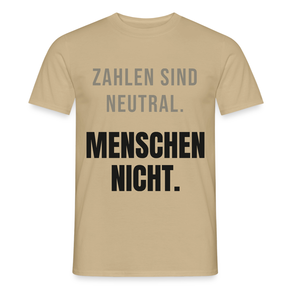 "Zahlen sind neutral. Menschen nicht." Motiv-T-Shirt für Männer, Farbe Sandbeige