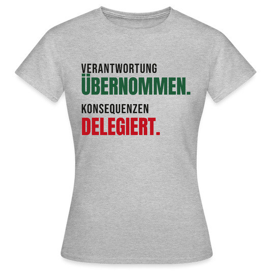 Verantwortung übernommen. Konsequenzen delegiert. Motiv-T-Shirt für Frauen, Farbe Grau meliert