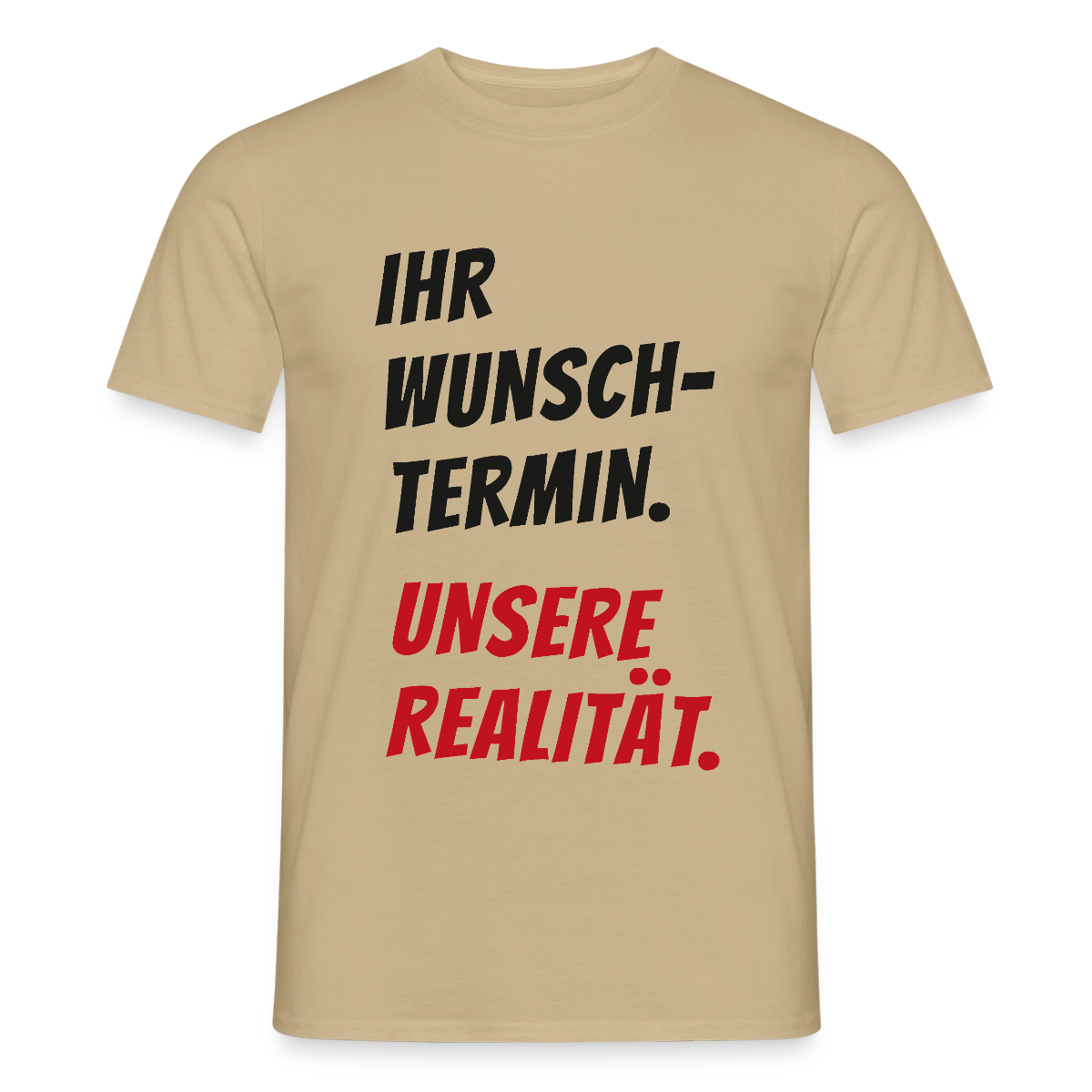 "Ihr Wunschtermin. Unsere Realität." Motiv-T-Shirt für Männer, Farbe Sandbeige
