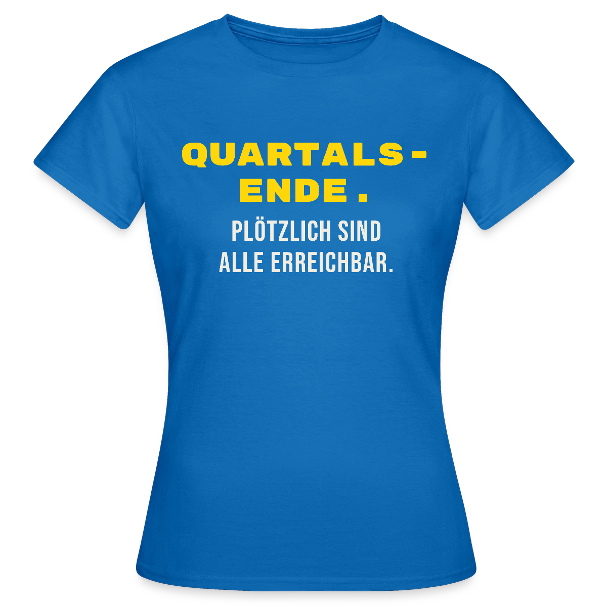 Quartalsende. Plötzlich sind alle erreichbar. Motiv-T-Shirt für Frauen, Farbe Royalblau