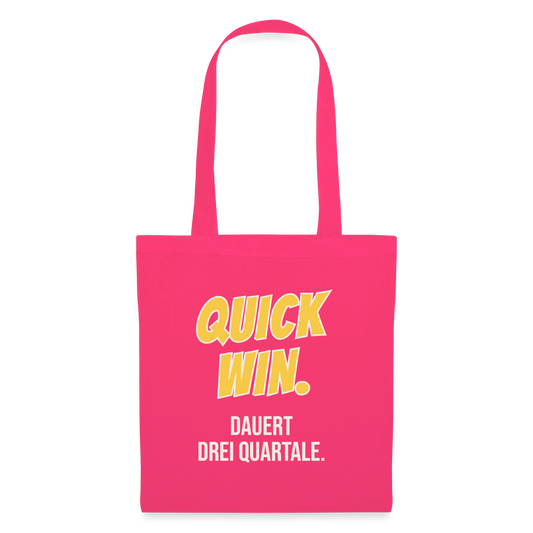 Quick Win. Dauert drei Quartale. Stoffbeutel, Farbe Azalea