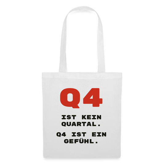 Q4 ist kein Quartal. Q4 ist ein Gefühl. Stoffbeutel, Farbe Weiß