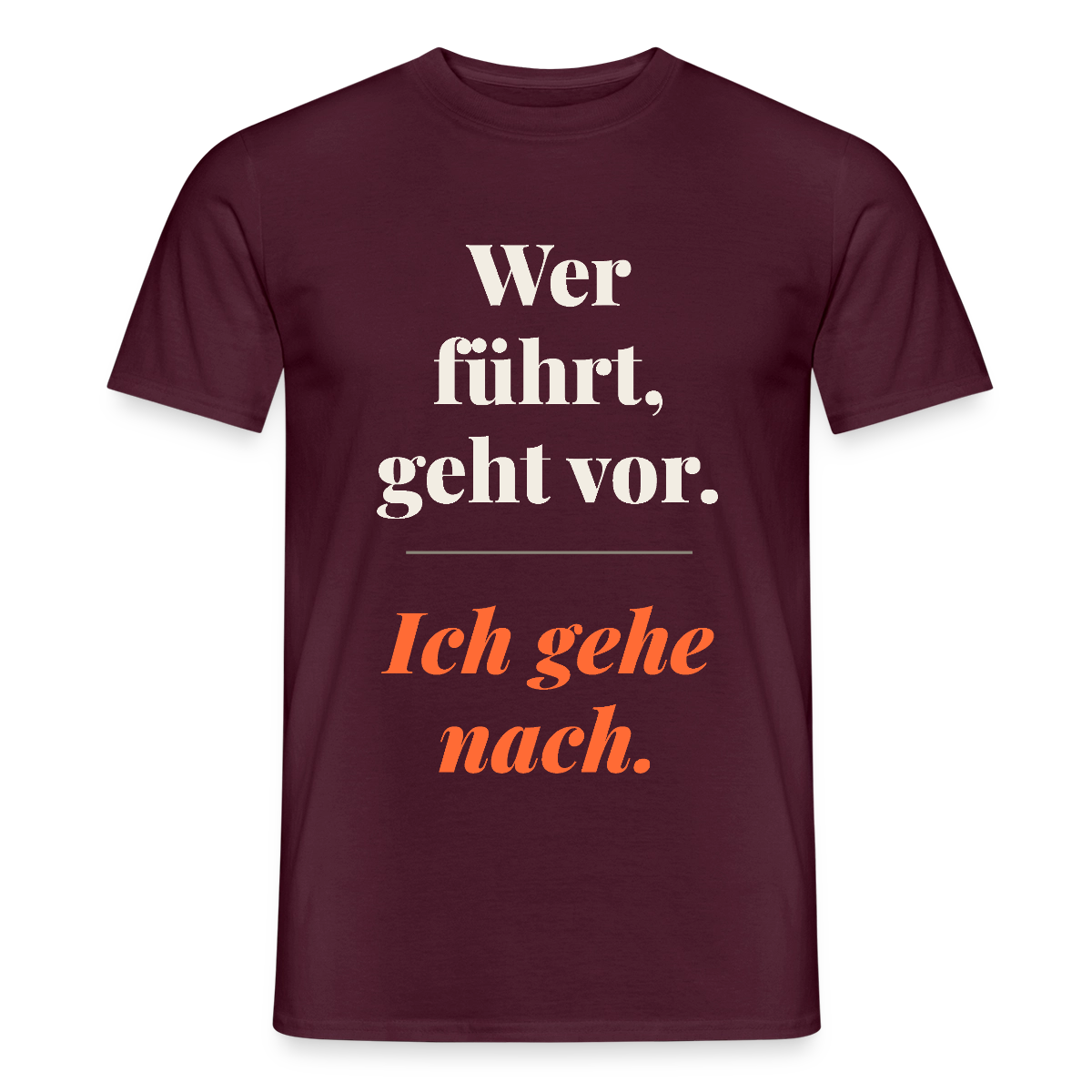 Wer führt, geht vor. Ich gehe nach. Motiv-T-Shirt für Männer, Farbe Ziegelrot