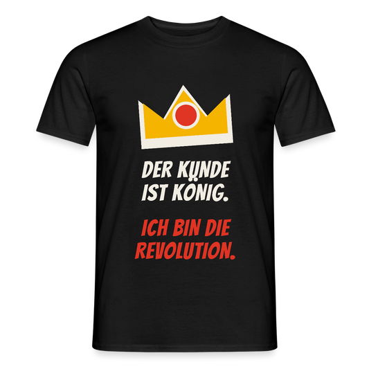 Der Kunde ist König. Ich bin die Revolution. Motiv-T-Shirt für Männer, Farbe Schwarz
