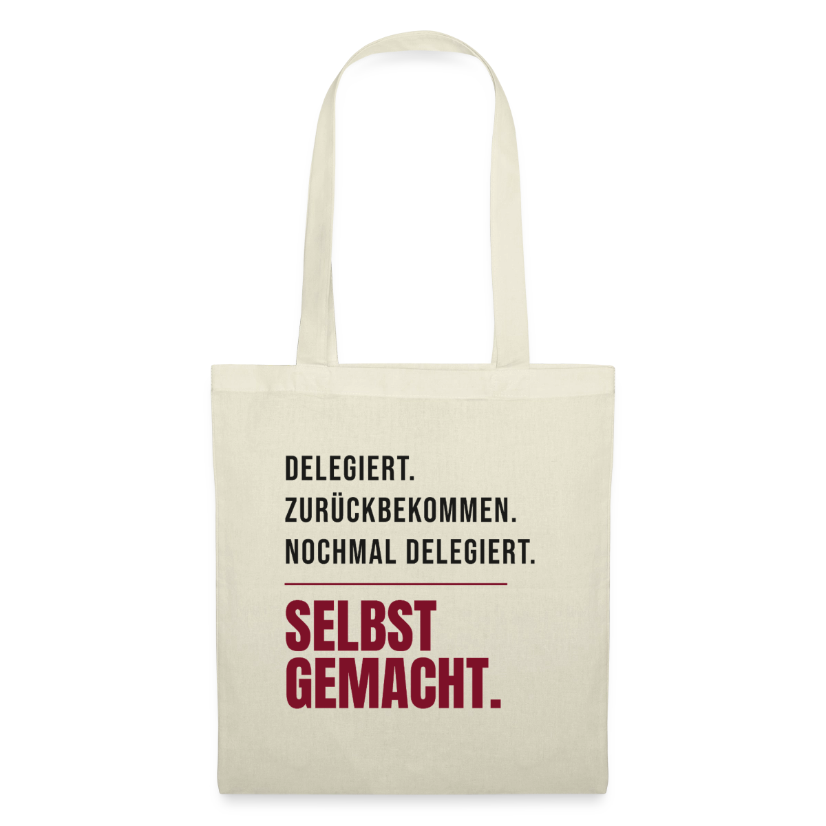 Delegiert. Zurückbekommen. Nochmal delegiert. Selbst gemacht. Stoffbeutel, Farbe Natur