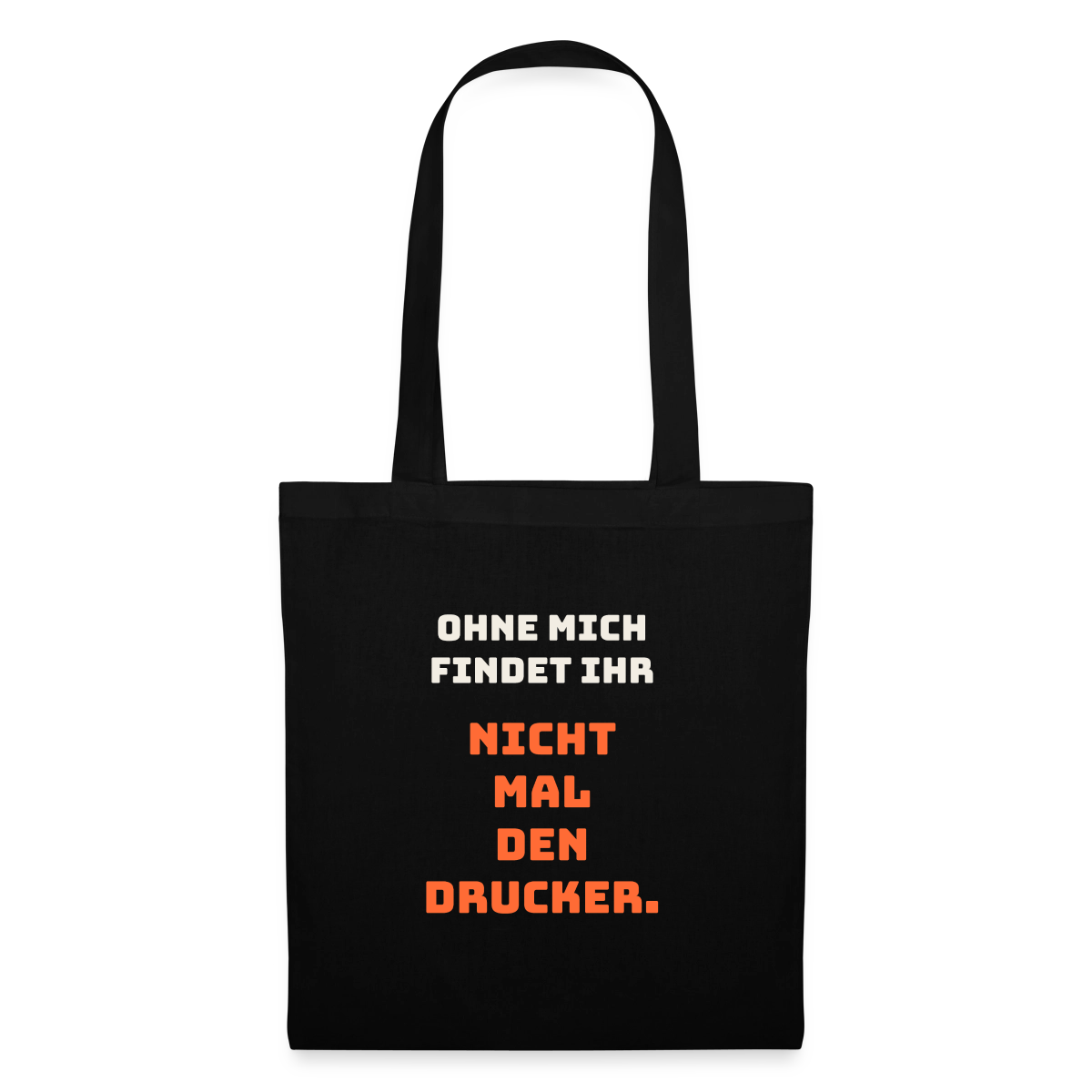 Ohne mich findet ihr nicht mal den Drucker. Stoffbeutel, Farbe Schwarz