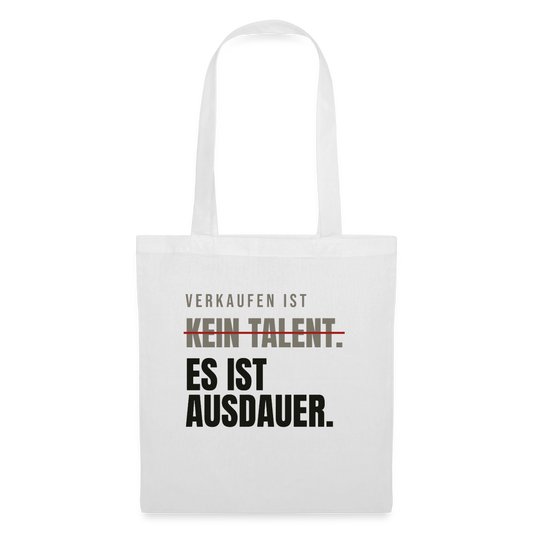 Verkaufen ist kein Talent. Es ist Ausdauer. Stoffbeutel, Farbe Weiß