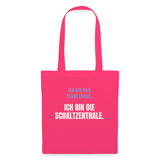 Ich bin das Sekretariat. Ich bin die Schaltzentrale. Stoffbeutel, Farbe Azalea
