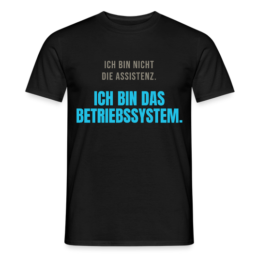 Ich bin nicht die Assistenz. Ich bin das Betriebssystem. Motiv-T-Shirt für Männer, Farbe Schwarz