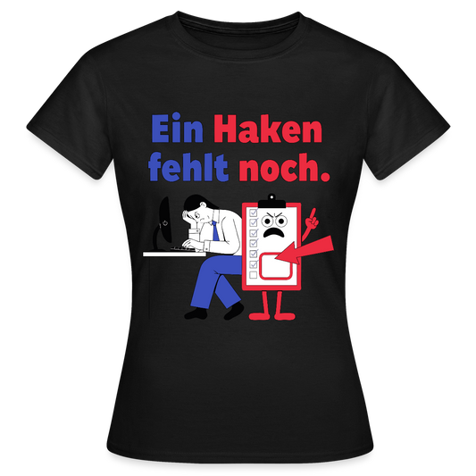 "Ein Haken fehlt noch. Klemmbrett-Motiv" Motiv-T-Shirt für Frauen, Farbe Schwarz