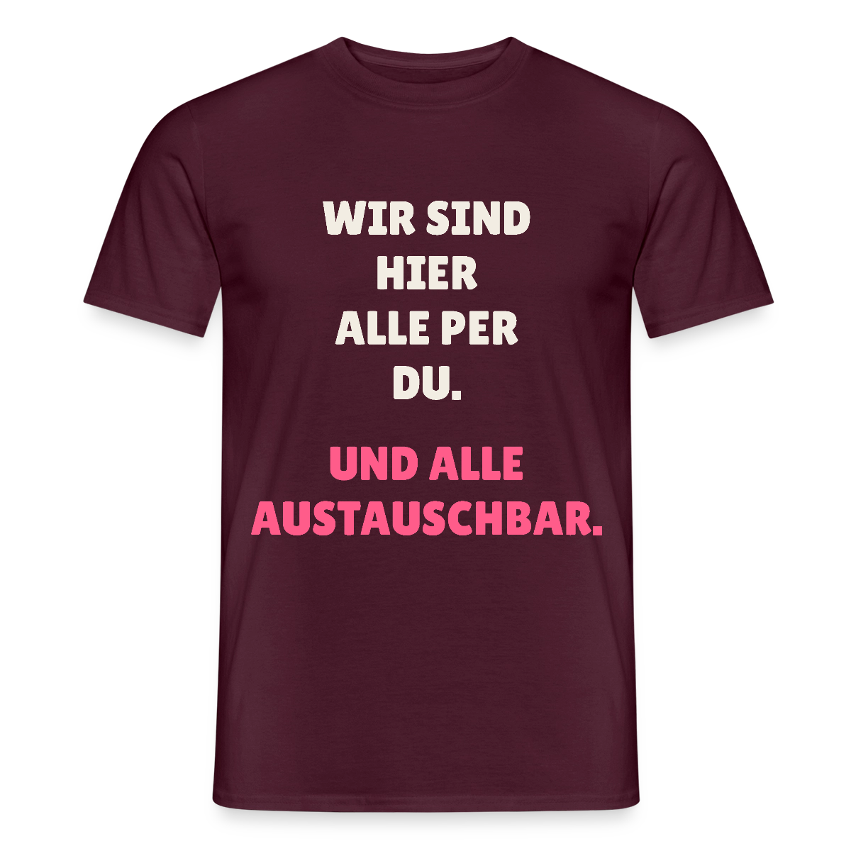 Wir sind hier alle per du. Und alle austauschbar. Motiv-T-Shirt für Männer, Farbe Ziegelrot