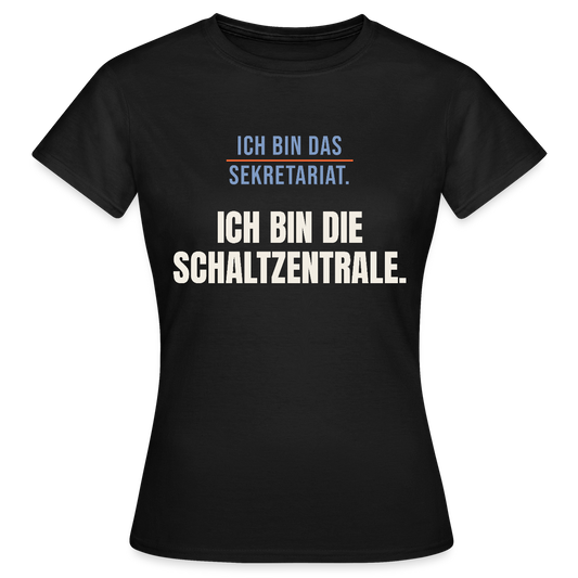 Ich bin das Sekretariat. Ich bin die Schaltzentrale. Motiv-T-Shirt für Frauen, Farbe Schwarz