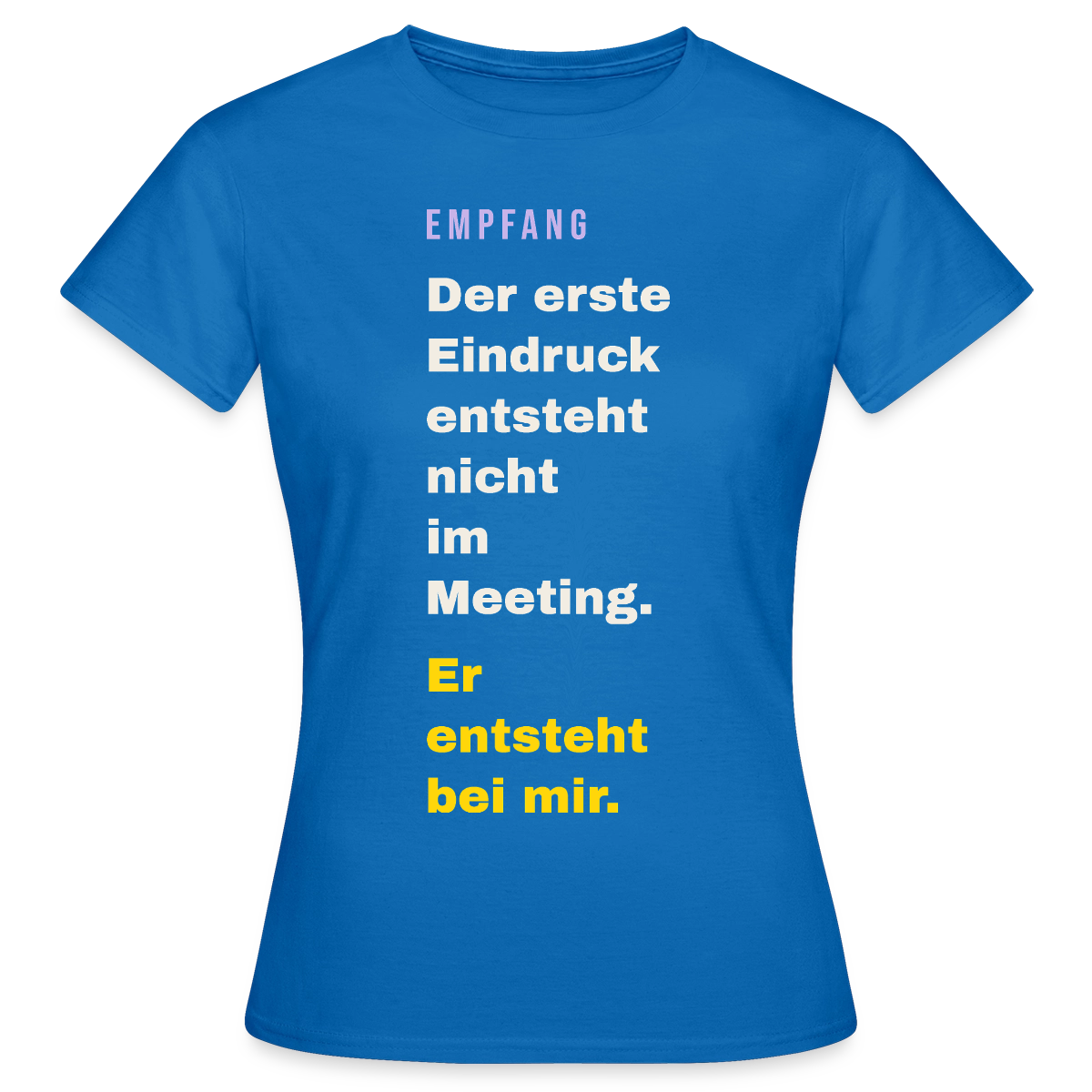 Der erste Eindruck entsteht nicht im Meeting. Er entsteht bei mir. Motiv-T-Shirt für Frauen, Farbe Royalblau