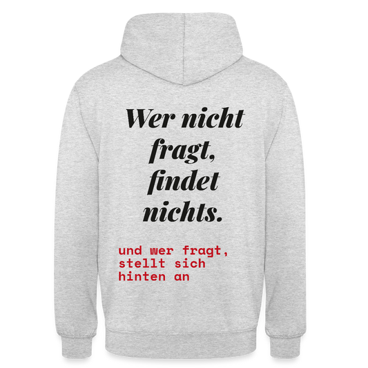 Wer nicht fragt, findet nichts. Und wer fragt, stellt sich hinten an. Motiv-Hoodie unisex, Farbe Hellgrau meliert